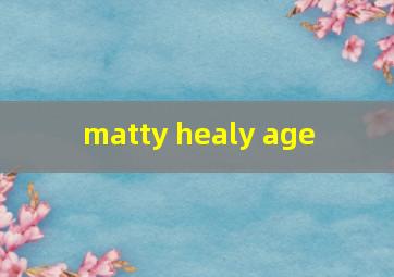  matty healy age